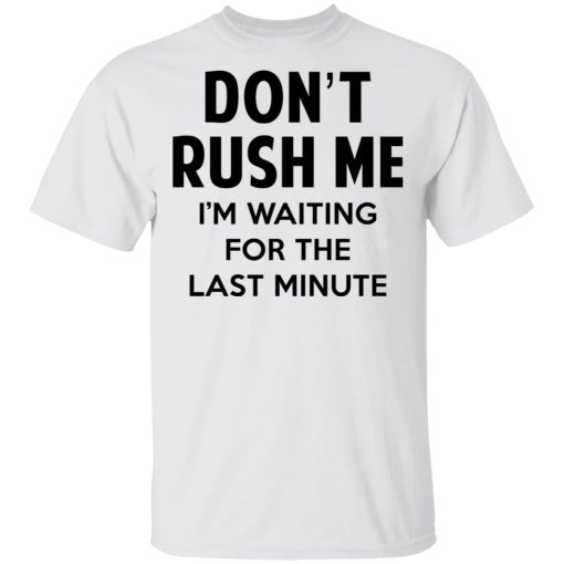 Don't Rush Me I'm Waiting For The Last Minute Shirt - Image 2