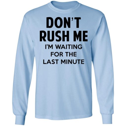 Don't Rush Me I'm Waiting For The Last Minute Shirt - Image 9