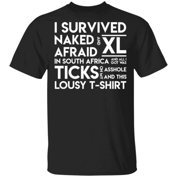 I Survived Naked Afraid and XL In South Africa Shirt 1