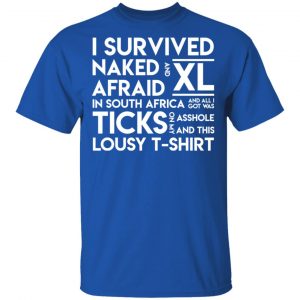 I Survived Naked Afraid and XL In South Africa Shirt 7