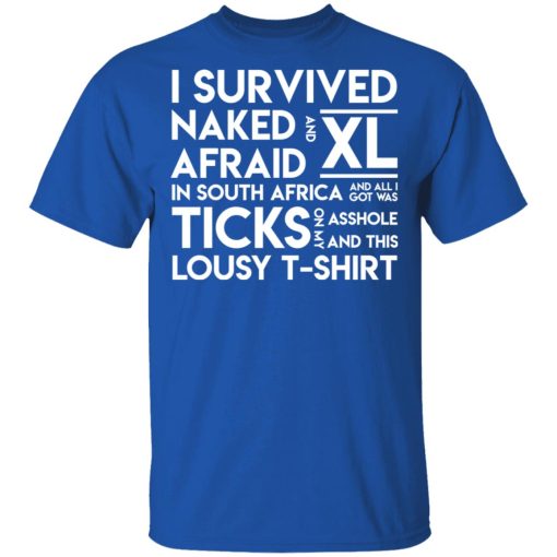 I Survived Naked Afraid and XL In South Africa Shirt 4