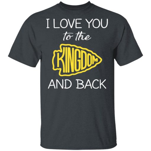 I Love You To The Kingdom And Back Shirt 2