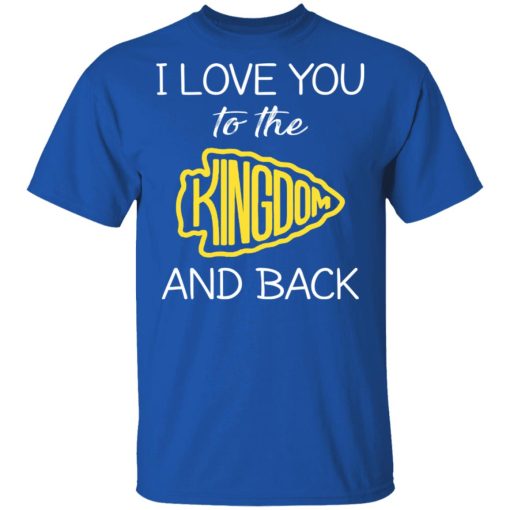 I Love You To The Kingdom And Back Shirt - Image 4