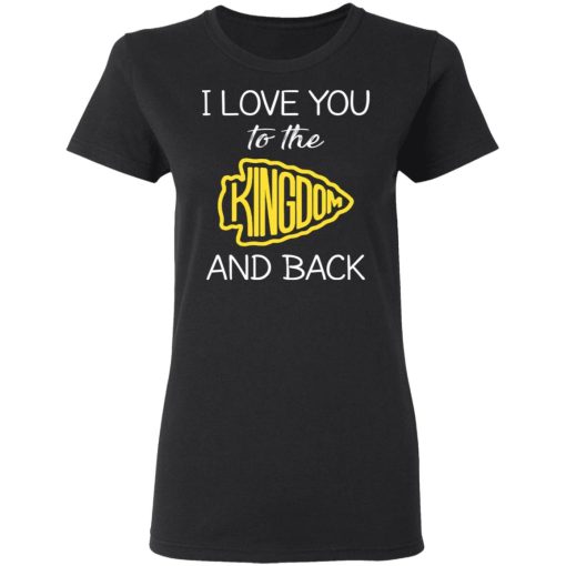 I Love You To The Kingdom And Back Shirt 5