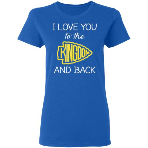 I Love You To The Kingdom And Back Shirt 8