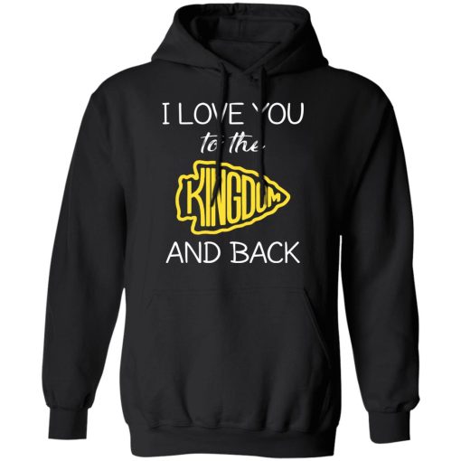 I Love You To The Kingdom And Back Shirt 10