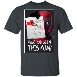 Have You Seen This Man Deadpool Shirt Movie 2