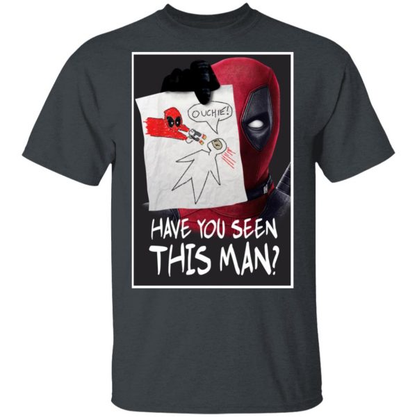 Have You Seen This Man Deadpool Shirt 2