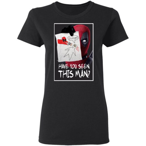 Have You Seen This Man Deadpool Shirt 3