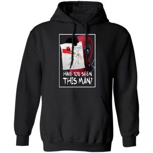 Have You Seen This Man Deadpool Shirt 7