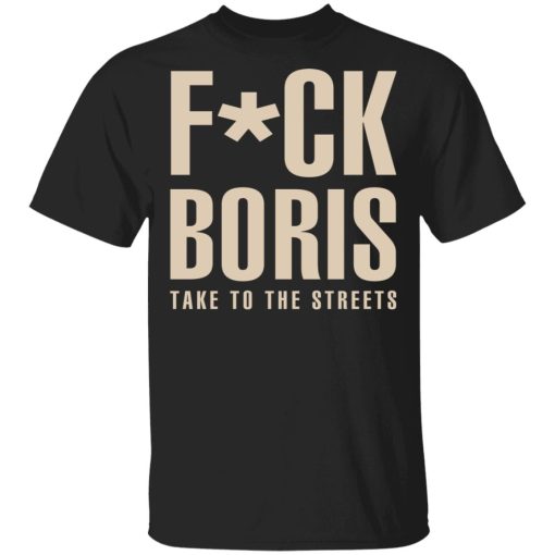 Fuck Boris Take To the Streets Shirt