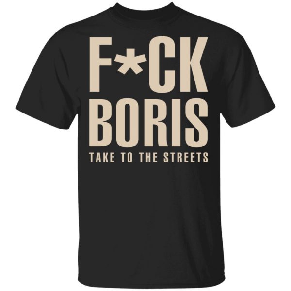 Fuck Boris Take To the Streets Shirt 1