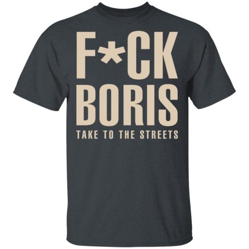 Fuck Boris Take To the Streets Shirt - Image 2