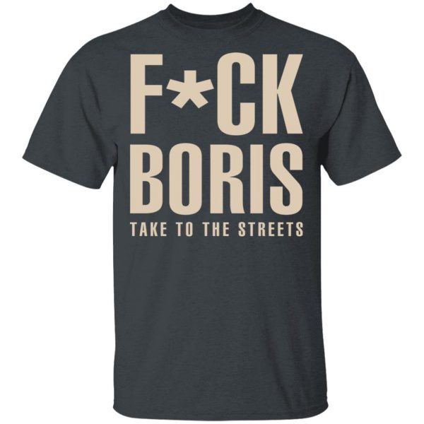 Fuck Boris Take To the Streets Shirt 2
