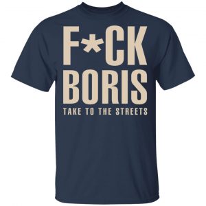 Fuck Boris Take To the Streets Shirt 15