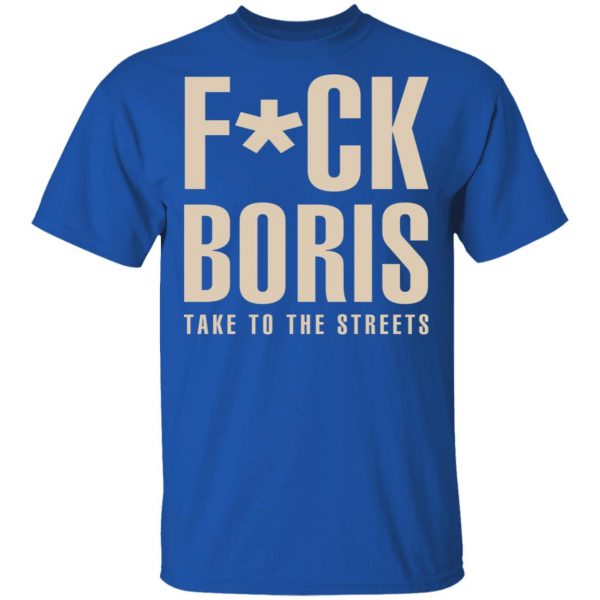 Fuck Boris Take To the Streets Shirt 4