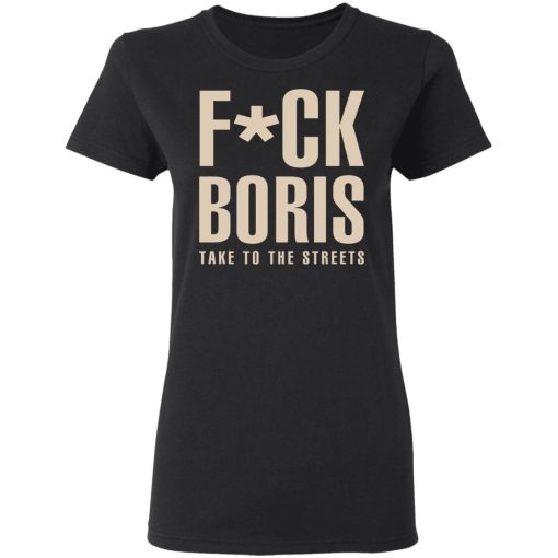 Fuck Boris Take To the Streets Shirt 5