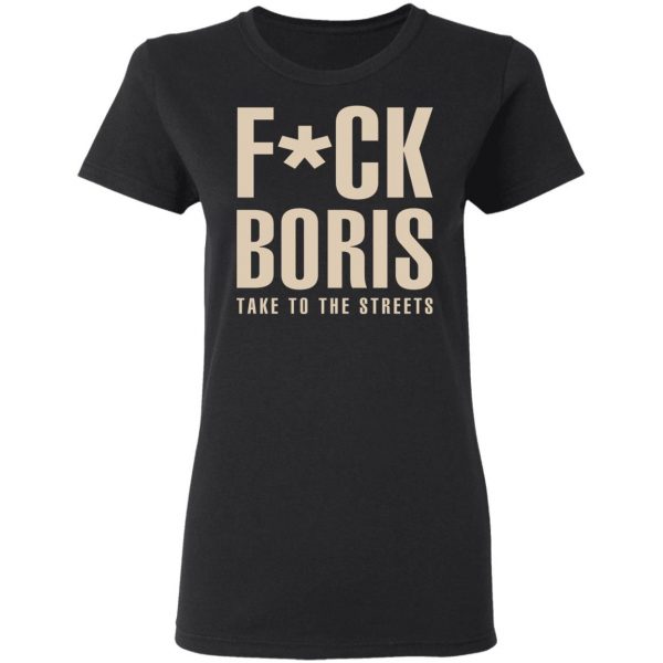 Fuck Boris Take To the Streets Shirt 5