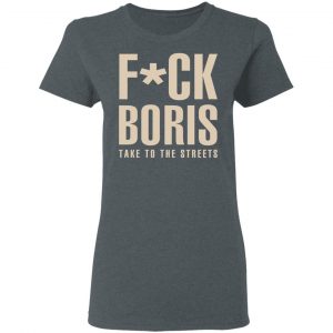 Fuck Boris Take To the Streets Shirt 18