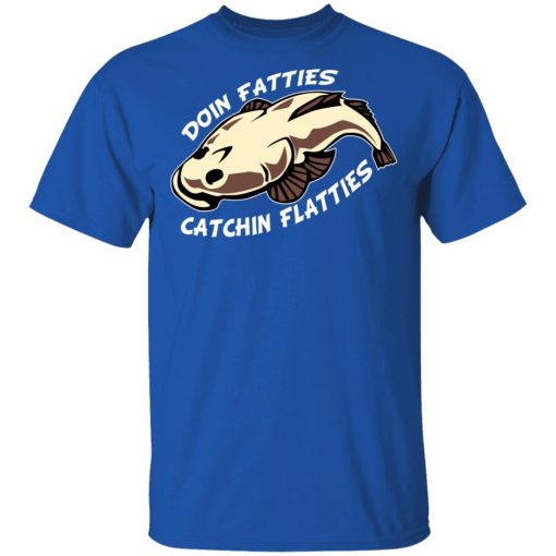 Doing Fatties Catching Flatties Shirt 4