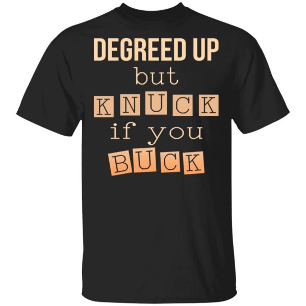 Degreed Up But Knuck If You Buck Shirt 1