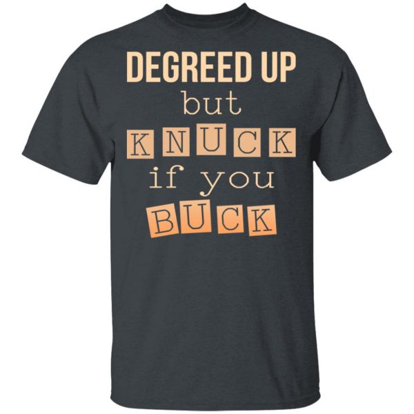 Degreed Up But Knuck If You Buck Shirt 2