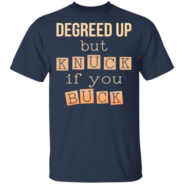 Degreed Up But Knuck If You Buck Shirt 3