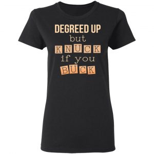 Degreed Up But Knuck If You Buck Shirt 17