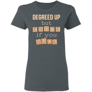 Degreed Up But Knuck If You Buck Shirt 18