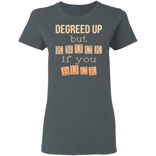 Degreed Up But Knuck If You Buck Shirt 6