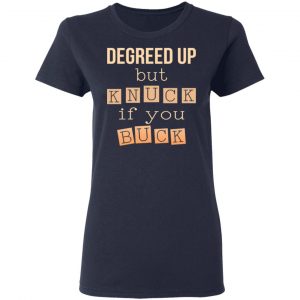 Degreed Up But Knuck If You Buck Shirt 19