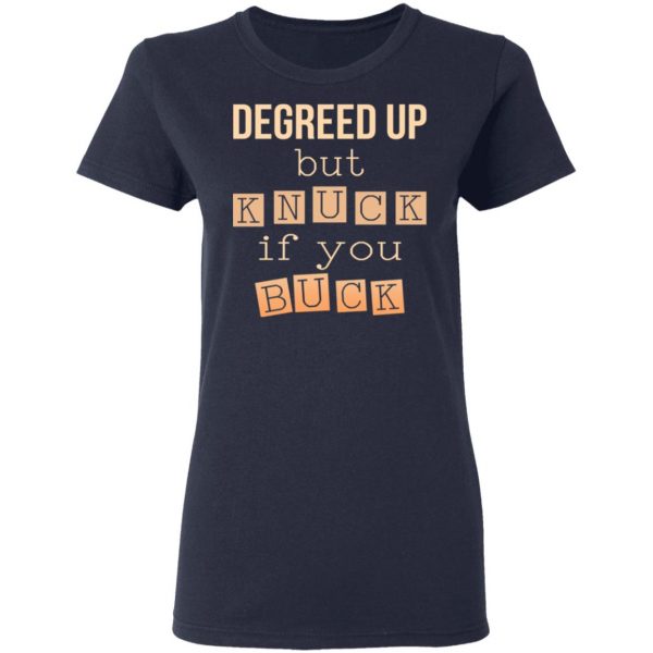 Degreed Up But Knuck If You Buck Shirt 7
