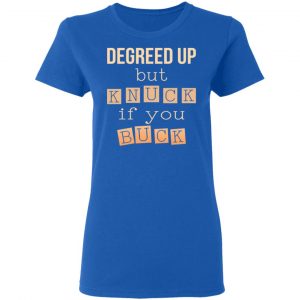 Degreed Up But Knuck If You Buck Shirt 20