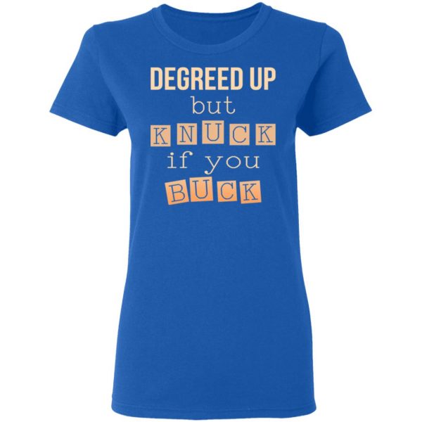 Degreed Up But Knuck If You Buck Shirt 8