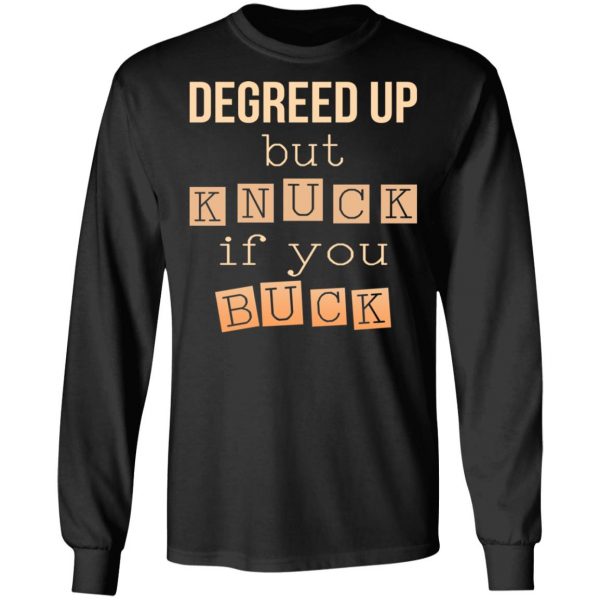 Degreed Up But Knuck If You Buck Shirt 9