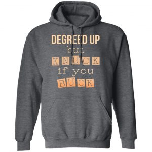 Degreed Up But Knuck If You Buck Shirt 24