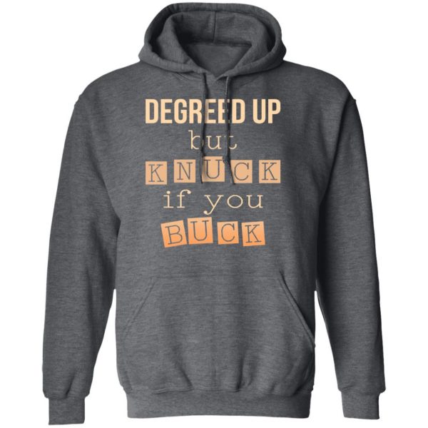 Degreed Up But Knuck If You Buck Shirt 12