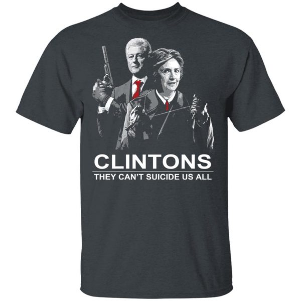 Clintons They Can't Suicide Us All Shirt 2
