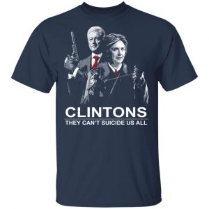 Clintons They Can't Suicide Us All Shirt 6