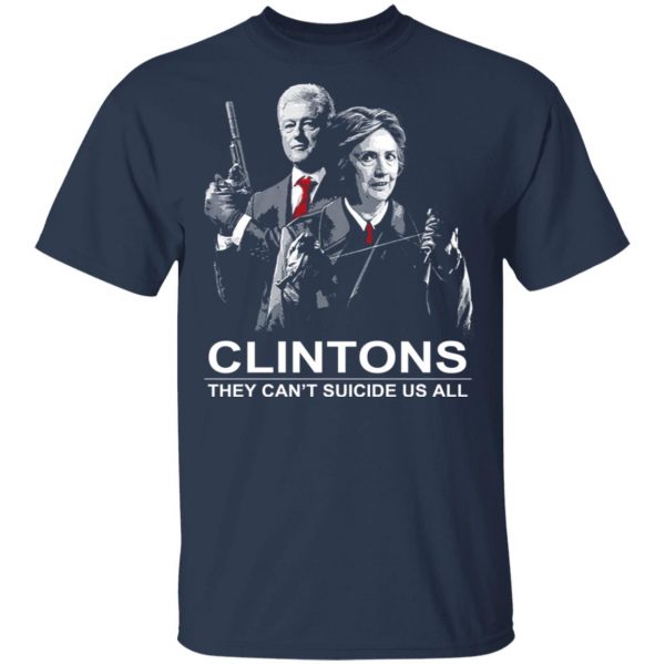 Clintons They Can't Suicide Us All Shirt 3