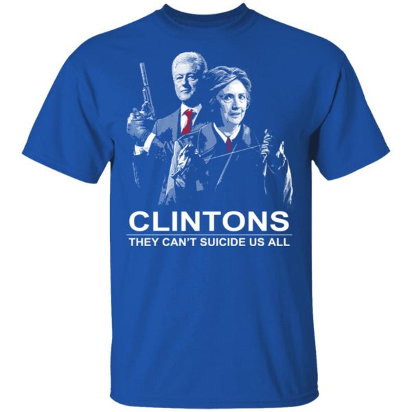 Clintons They Can't Suicide Us All Shirt 4
