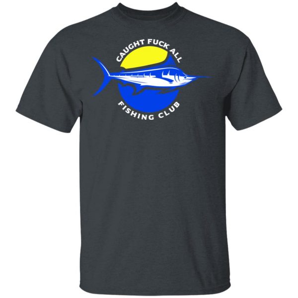 Caught Fuck All Fishing Club Shirt 2