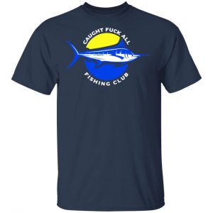 Caught Fuck All Fishing Club Shirt 6