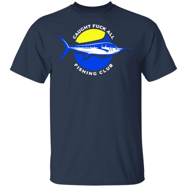 Caught Fuck All Fishing Club Shirt 3