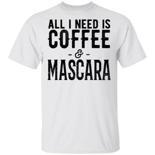 All I Need Is Coffee And Mascara Shirt - Image 2