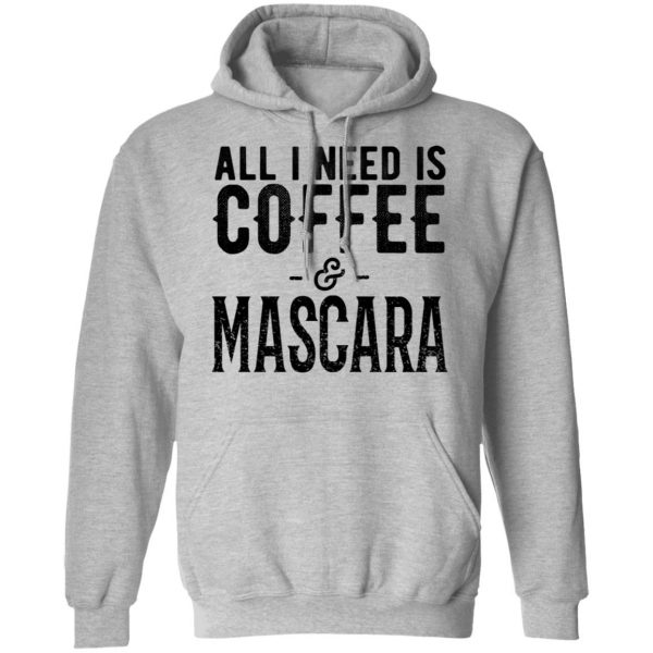 All I Need Is Coffee And Mascara Shirt 10