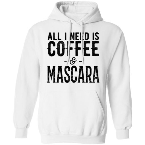 All I Need Is Coffee And Mascara Shirt - Image 11