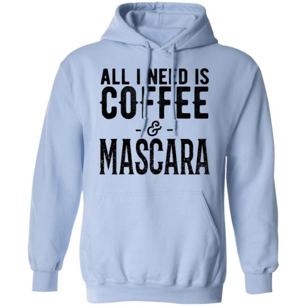 All I Need Is Coffee And Mascara Shirt 12