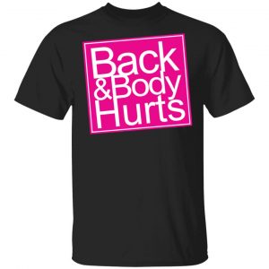 Back & Body Hurts Shirt Apparel
