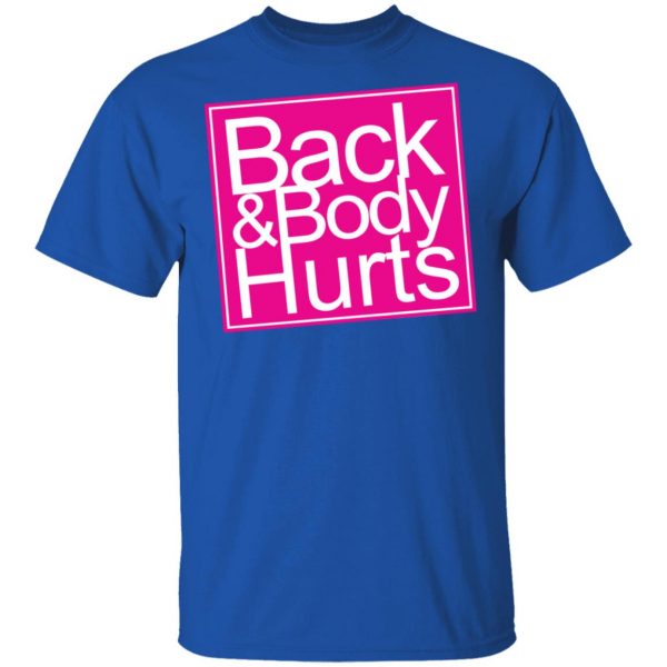 Back & Body Hurts Shirt 4
